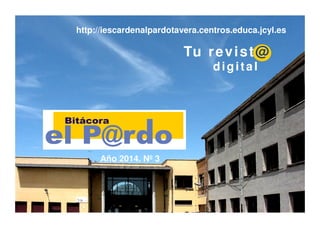 Año 2014. Nº 3
Tu revist@
digital
http://iescardenalpardotavera.centros.educa.jcyl.es
 