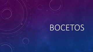 BOCETOS
 