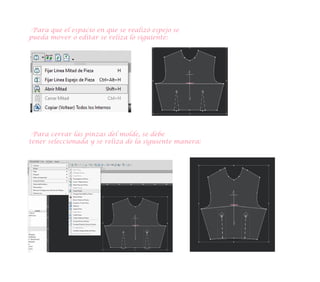 -Para que el espacio en que se realizó espejo se
pueda mover o editar se reliza lo siguiente:
-Para cerrar las pinzas del molde, se debe
tener seleccionada y se reliza de la siguiente manera:
 
