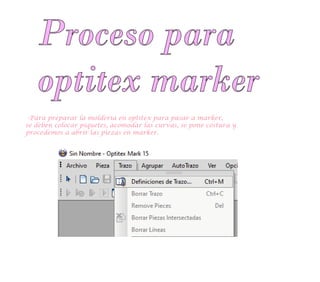 Proceso para
optitex marker
-Para preparar la molderia en optitex para pasar a marker,
se deben colocar piquetes, acomodar las curvas, se pone costura y
procedemos a abrir las piezas en marker.
 