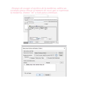 -Después de escoger el archivo de la molderia, saldrá un
recuadro para colocar el número de veces que se repetiran
la moldería. Damos “ok” a todo para continuar.
 