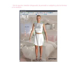 -En la opción simular drapeado, la prenda se adapta y da la horma
a la modelo..
 