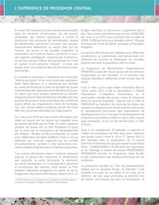 L´Expérience de PRODEMOR CENTRAL
46
En raison de l’importance d´avoir du personnel qualifié
dans les territoires d’intervention afin de pouvoir
développer des actions spécifiques à l´Unité et
promouvoir des processus de sensibilisation auprès
les bénéficiaires concernant l’inclusion des groupes
historiquement défavorisés ou exclus (tels que les
femmes, les jeunes et les peuples indigènes), la
coordination de l’Unité de Genre commence à ouvrir
des espaces stratégiques, soutenus par la Direction,
ce qui leur permet d´élargir les participants de l’unité
en partant d´une personne d’abord5
à toute une
équipe avec une présence dans les territoires choisis
par le projet .
A ce stade du processus, l´application de l’instrument
“Réduire les écarts” et son suivi furent très importants.
Selon Reina Moreira, on a commencé par travailler
au niveau territorial par le biais de groupes de jeunes
existants dans les organisations bénéficiaires du projet,
en raison que leurs propres partenaires ou certains
dirigeants avaient déjà commencé à travailler avec des
groupes de jeunes et aussi à constituer des comités de
jeunes affiliés aux organisations. Dans de nombreux
cas, ces comités étaient constitués par les fils et les
filles des personnes associées aux organisations.
Ce n´est qu´en 2013 que des actions affirmatives sont
mises en oeuvre afin de réduire les inégalités entre
les genres identifiés par le Projet. En outre, plusieurs
groupes de jeunes ont pu être formalisés et repris
par la suite par la composante de Développement
des Affaires Rurales et Micro-Entreprises du projet
pour l´élaboration de plans d’affaires. Ceux-ci ont pu
participer aux concours organisés par les comités
d’investissements, accéder à des subventions non-
remboursables et démarrer leurs initiatives productives.
“Les actions affirmatives visent à renforcer plusieurs
aspects: la gestion des ressources, le renforcement
des capacités, la santé, l’éducation, la diminution
du travail domestique, et l´empowerment personnel
et économique des femmes, entre autres. Le POA
présente l´attribution budgétaire et il existe du fait du
budget pour les actions affirmatives. Depuis 2013, ce
5
Comme mentionné, la personne qui coordonne l´Unité de Genre,
Jeunesse et Population Indigène est Mme. Reina Moreira.
budget spécifique a commencé a augmenter peu à
peu. Nous avons commencé avec environ USD$ 5000
par zone et en 2014 nous sommes déjà au-delà de
USD$ 15 000 par zone pour de telles actions “ (Équipe
technique de l´Unité de Genre, Jeunesse et Population
Indigène).
Les actions affirmatives sont réalisées avec différentes
coordinations et partenariats interinstitutionnels afin
d’étendre les services et développer de nouvelles
opportunités avec la population cible du projet.
Le Programme de Renforcement Organisationnel
(PROFOR) a aussi été mis en oeuvre afin de renforcer
l’organisation et ses membres, et la formation des
équipes affectées à différentes zones inclues dans le
projet.
Il est à noter qu’une autre étape importante dans la
même année 2013 a été la participation à l’Atelier
international “L’intégration économique et la
participation sociale des jeunes ruraux en Amérique
latine et dans les Caraïbes”, organisé par le FIDA et
PROCASUR au Salvador. Au cours de cet atelier, des
espaces de dialogue et de travail conjoint entre jeunes
et représentants techniques des organisations de
développement ont eu lieu pour le développement de
propositions concrètes à mettre en place dans chaque
pays participant, et qui ont été réunies dans un Plan
d´Action .
Suite à cet engagement, El Salvador a organisé un
“Atelier de préparation du Plan pays pour l´attention
des jeunes ruraux” entre le 16 et 17 Janvier 2014 à
San Salvador avec la participation de 10 jeunes
(hommes et femmes) des groupes soutenus par World
Vision, FUNDESYRAM et le Ministère de l’Agriculture
et de l´Élevage à travers les projets PRODEMORO,
PRODEMOR centrale, le Programme Aube Rurale,
et des représentants des équipes techniques de ces
institutions.
La proposition brouillon du “Plan de Développement
Intégré pour la Jeunesse Rurale du Salvador” a été
produite à la suite de cet atelier et se base sur la
définition de trois axes prioritaires et identifiés lors
de l’atelier international, qui sont: la Participation, la
 