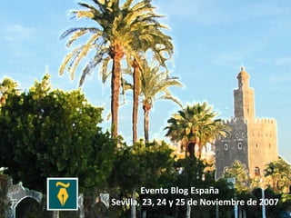 Evento Blog España Sevilla, 23, 24 y 25 de Noviembre de 2007 