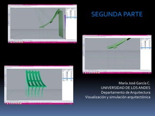 María José García C.
UNIVERSIDAD DE LOSANDES
Departamento de Arquitectura
Visualización y simulación arquitectónica
SEGUNDA PARTE
 