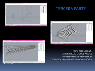 María José García C.
UNIVERSIDAD DE LOSANDES
Departamento de Arquitectura
Visualización y simulación arquitectónica
TERCERA PARTE
 