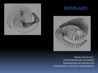 María José García C.
UNIVERSIDAD DE LOSANDES
Departamento de Arquitectura
Visualización y simulación arquitectónica
MODELADO
 