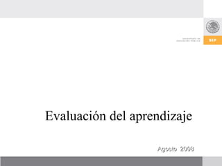 Agosto  2008 Evaluación del aprendizaje 