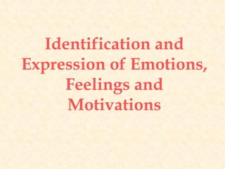 Identification and Expression of Emotions, Feelings and Motivations 
