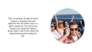 Thus, to conclude, through all these
reasons, it becomes clear and
apparent that the bitaksi clone is a
game-changer for the ride-hailing
industry as it helps the industry
deliver smart rides to the riders and
make enormous profits along the
way.
 