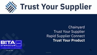 Chainyard
Trust Your Supplier
Rapid Supplier Connect
Trust Your Product
Chainyard 2020 1
June 10, 2020
 