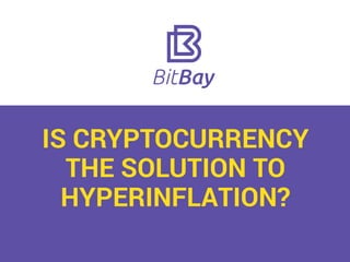 IS CRYPTOCURRENCY
THE SOLUTION TO
HYPERINFLATION?
 