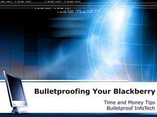 Bulletproofing Your Blackberry Time and Money TipsBulletproof InfoTech 