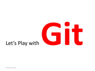 Let’s Play with



9 February 2013
 