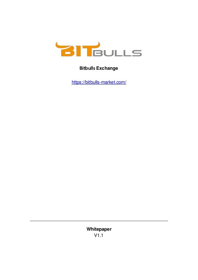 Bitbulls Exchange
https://bitbulls-market.com/
Whitepaper
V1.1
 