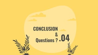 CONCLUSION
&
Questions ? .04
 