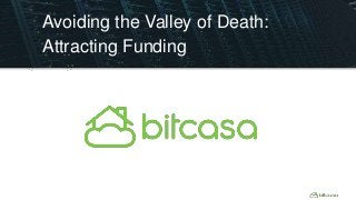 Avoiding the Valley of Death:
Attracting Funding
 