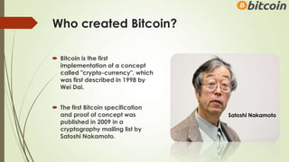  Bitcoin is the first
implementation of a concept
called "crypto-currency", which
was first described in 1998 by
Wei Dai....
