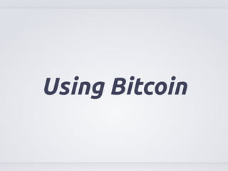 Using Bitcoin 
 