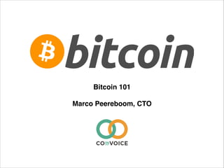 Bitcoin 101!
!
Marco Peereboom, CTO
 