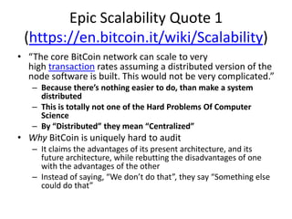 Epic Scalability Quote 1(https://en.bitcoin.it/wiki/Scalability)<br />“The core BitCoin network can scale to very high tra...