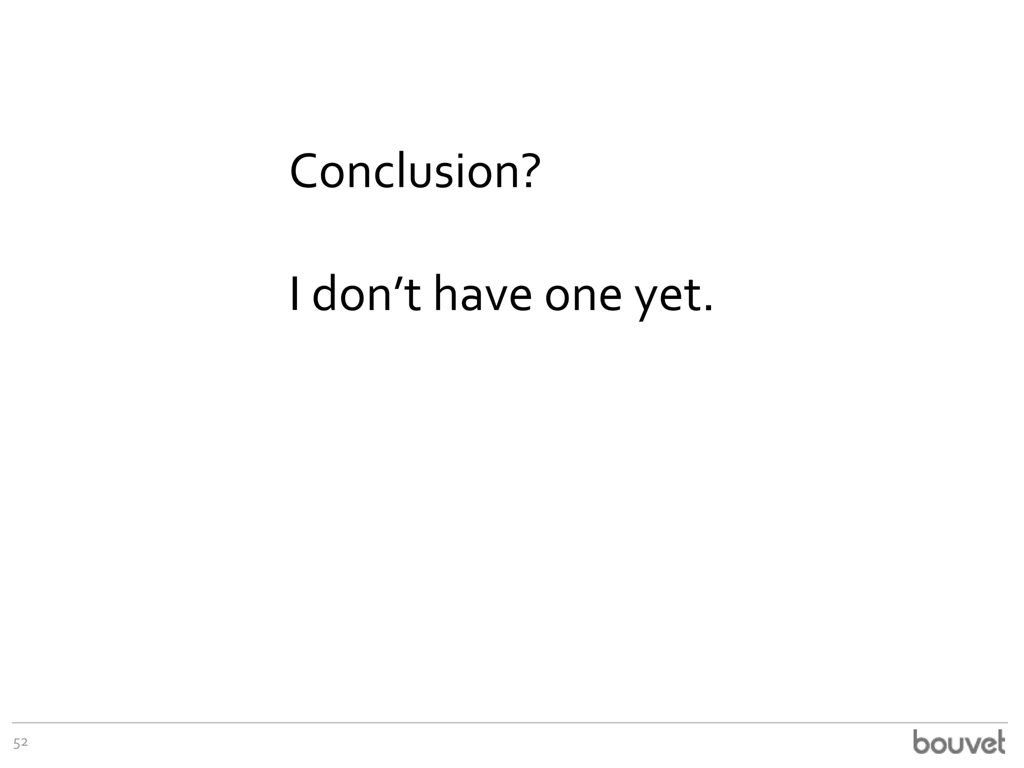52
Conclusion?
I don’t have one yet.
 