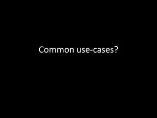 Common use-cases?

 