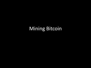 Mining Bitcoin

 