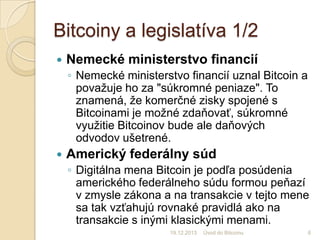 Bitcoiny a legislatíva 1/2


Nemecké ministerstvo financií
◦ Nemecké ministerstvo financií uznal Bitcoin a
považuje ho za...