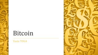 Bitcoin 
Yasin TOGA 
 