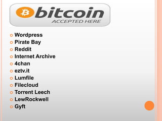  Wordpress 
 Pirate Bay 
 Reddit 
 Internet Archive 
 4chan 
 eztv.it 
 Lumfile 
 Filecloud 
 Torrent Leech 
 LewRockwell 
 Gyft 
 