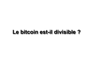 Le bitcoin est-il divisible ?
 