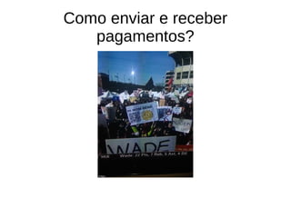 Como enviar e receber
pagamentos?
 