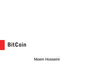 BitCoin
Moein Hosseini
 