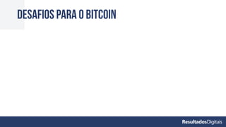 Desafios para o bitcoin
 