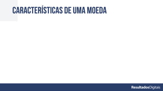 Características de uma moeda
 