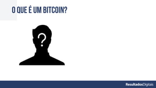 O que é um bitcoin?
 