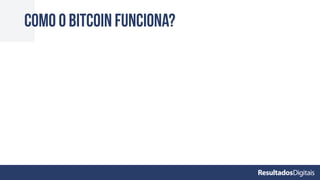 Como o bitcoin funciona?
 
