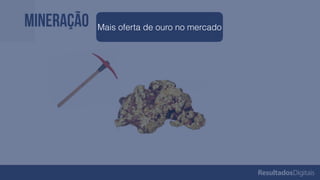 Mineração Mais oferta de ouro no mercado
 