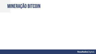 Mineração BITCOIN
 