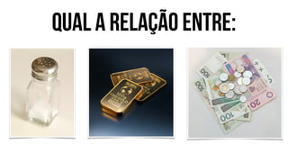 Qual a relação entre:
 