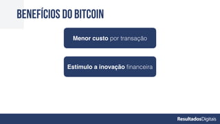 Benefícios do bitcoin
Menor custo por transação
Estímulo a inovação ﬁnanceira
 