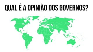 Qual É A OPINIÃO DOS GOVERNOS?
 