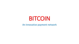 BITCOIN
An innovative payment network
 