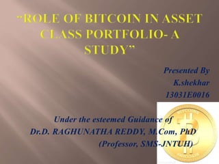 Presented By
K.shekhar
13031E0016
Under the esteemed Guidance of
Dr.D. RAGHUNATHA REDDY, M.Com, PhD
(Professor, SMS-JNTUH)
 