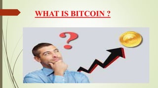 WHAT IS BITCOIN ?
 