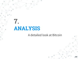 7.
ANALYSIS
A detailed look at Bitcoin
38
 