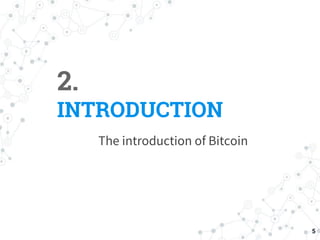 2.
INTRODUCTION
The introduction of Bitcoin
5
 
