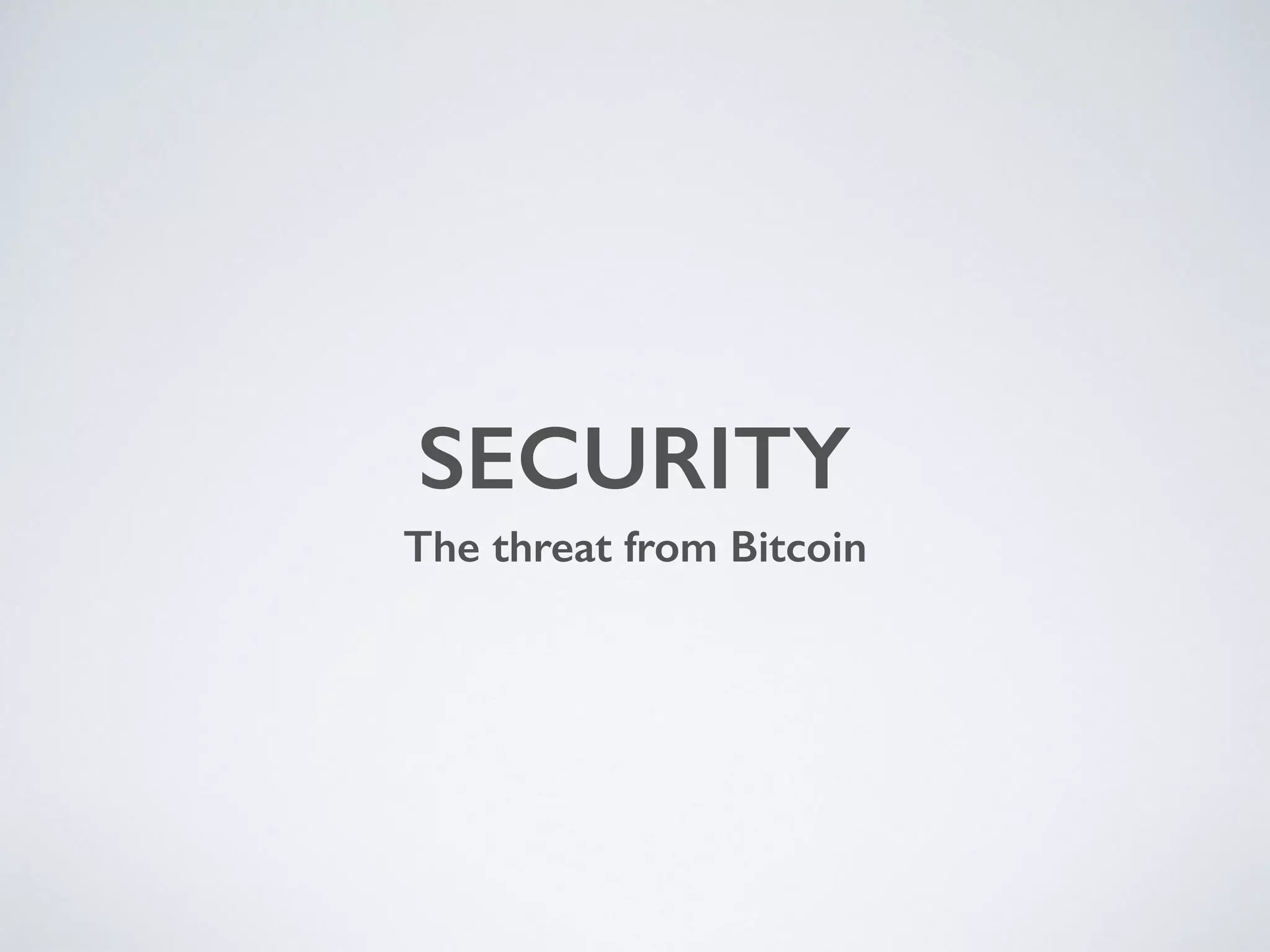 SECURITY
The threat from Bitcoin
 