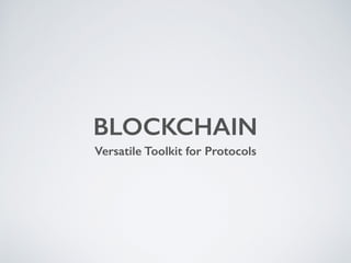 BLOCKCHAIN
Versatile Toolkit for Protocols
 